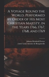Voyage Round the World. Performed by Order of His Most Christian Majesty, in the Years 1766, 1767, 1768, and 1769