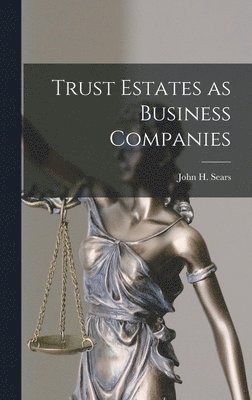 Sears John H (John Harold) - Trust Estates as Business Companies, Inbunden. Tillgänglighet: Lägg i varukorg