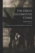 The Great Locomotive Chase; a History of the Andrews Railroad Raid Into Georgia in 1862