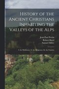 History of the Ancient Christians Inhabiting the Valleys of the Alps