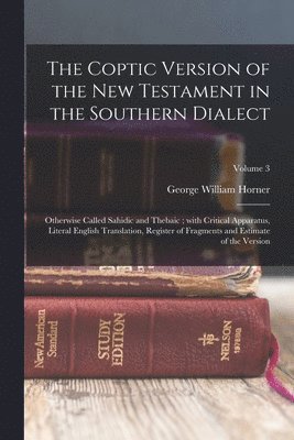 George William Horner - Coptic version of the New Testament in the Southern dialect, Häftad