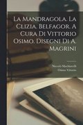 mandragola. La Clizia. Belfagor. A cura di Vittorio Osimo. Disegni di A. Magrini