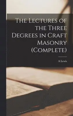 A Lewis - Lectures of the Three Degrees in Craft Masonry (complete), Inbunden. Tillgänglighet: Lägg i varukorg
