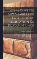 Lettre ouverte aux membres de la Societe de Legislation de Port-au-Prince