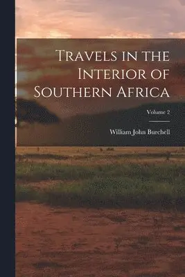 Travels in the Interior of Southern Africa; Volume 2