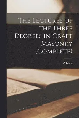 A Lewis - Lectures of the Three Degrees in Craft Masonry (complete), Häftad. Tillgänglighet: Lägg i varukorg