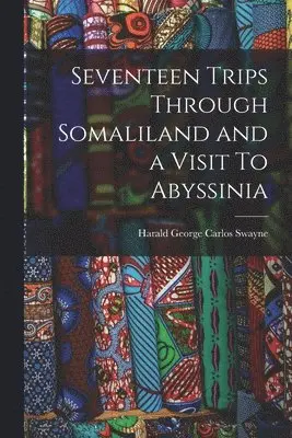 Seventeen Trips Through Somaliland and a Visit To Abyssinia
