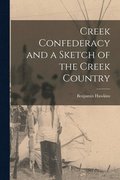 Creek Confederacy and a Sketch of the Creek Country