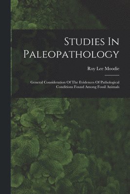Roy Lee Moodie - Studies In Paleopathology, Häftad. Tillgänglighet: Lägg i varukorg