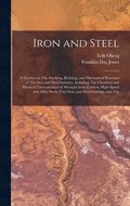Iron and Steel; a Treatise on The Smelting, Refining, and Mechanical Processes of The Iron and Steel Industry, Including The Chemical and Physical Characteristics of Wrought Iron, Carbon, High-speed