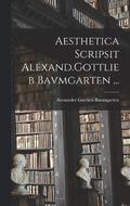 Aesthetica Scripsit Alexand.Gottlieb Bavmgarten ...