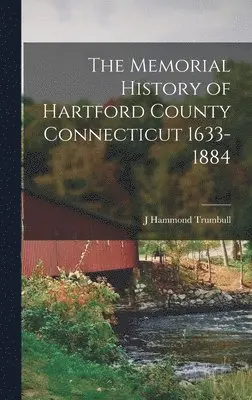 J Hammond Trumbull - Memorial History of Hartford County Connecticut 1633-1884, Inbunden. Tillgänglighet: Lägg i varukorg