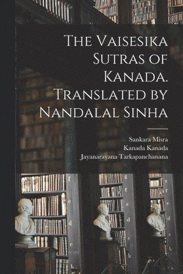 Kanada Kanada, Sankara Misra, Chandrakanta Tarakalankara - Vaisesika Sutras of Kanada. Translated by Nandalal Sinha, Häftad
