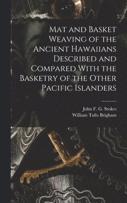 William Tufts Brigham, John F G Stokes - Mat and Basket Weaving of the Ancient Hawaiians Described and Compared With the Basketry of the Other Pacific Islanders, Inbunden. Tillgänglighet: Lägg i varukorg