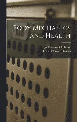 Joel Ernest Goldthwait, Leah Coleman Thomas - Body Mechanics and Health, Inbunden. Tillgänglighet: Lägg i varukorg