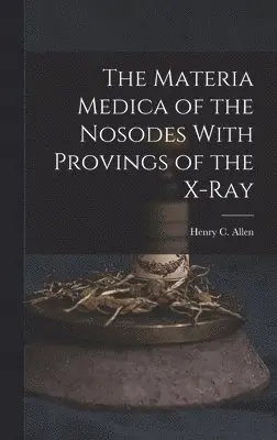 Henry C Allen - Materia Medica of the Nosodes With Provings of the X-Ray, Inbunden. Tillgänglighet: Lägg i varukorg