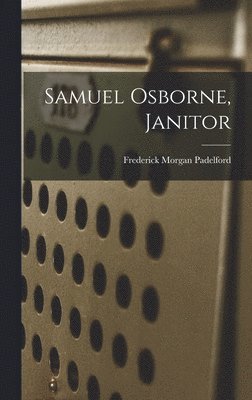 Frederick Morgan Padelford - Samuel Osborne, Janitor, Inbunden. Tillgänglighet: Lägg i varukorg