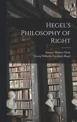 Georg Wilhelm Friedrich Hegel, Samuel Walters Dyde - Hegel's Philosophy of Right, Inbunden. Tillgänglighet: Lägg i varukorg