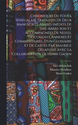 Siré-Abbàs-Soh, Maurice Delafosse, Gaden Henri 1867- - Chroniques du Foùta sénégalais. Traduites de deux manuscrits arabes inédits de Siré-Abbàs-Soh et accompagnées de notes, documents annexes et commentaires, d'un glossaire et de cartes par Maurice Delafosse avec la collaboration de Henri Gaden, Inbunden