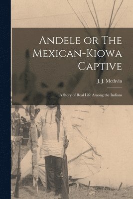 J J Methvin - Andele or The Mexican-Kiowa Captive, Häftad