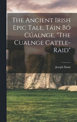 Joseph Dunn - Ancient Irish Epic Tale, Táin bó Cúalnge, "The Cualnge Cattle-raid", Inbunden. Tillgänglighet: Lägg i varukorg