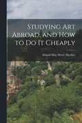 Studying art Abroad, and how to do it Cheaply
