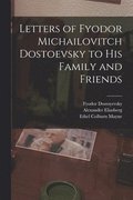Letters of Fyodor Michailovitch Dostoevsky to His Family and Friends