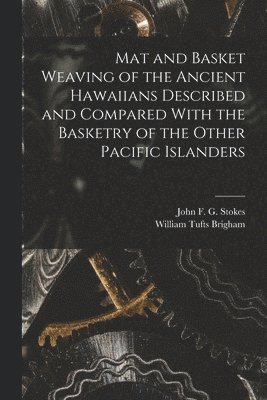 William Tufts Brigham, John F G Stokes - Mat and Basket Weaving of the Ancient Hawaiians Described and Compared With the Basketry of the Other Pacific Islanders, Häftad. Tillgänglighet: Lägg i varukorg