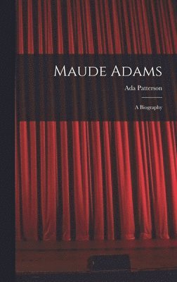 Ada Patterson - Maude Adams, Inbunden. Tillgänglighet: Lägg i varukorg