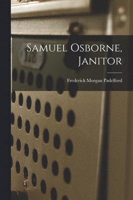 Frederick Morgan Padelford - Samuel Osborne, Janitor, Häftad. Tillgänglighet: Lägg i varukorg