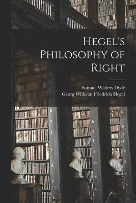Georg Wilhelm Friedrich Hegel, Samuel Walters Dyde - Hegel's Philosophy of Right, Häftad. Tillgänglighet: Lägg i varukorg