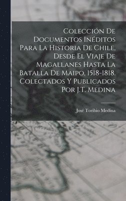 José Toribio Medina - Colección De Documentos Inéditos Para La Historia De Chile, Desde El Viaje De Magallanes Hasta La Batalla De Maipo, 1518-1818. Colectados Y Publicados Por J.T. Medina, Inbunden. Tillgänglighet: Lägg i varukorg