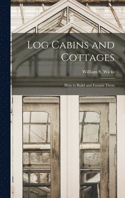 William S Wicks - Log Cabins and Cottages, Inbunden. Tillgänglighet: Lägg i varukorg
