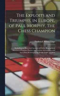 Frederick Milnes Edge - Exploits and Triumphs, in Europe, of Paul Morphy, the Chess Champion, Inbunden. Tillgänglighet: Lägg i varukorg