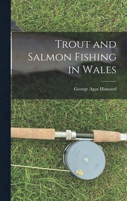 George Agar Hansard - Trout and Salmon Fishing in Wales, Inbunden. Tillgänglighet: Lägg i varukorg