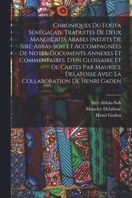 Siré-Abbàs-Soh, Maurice Delafosse, Gaden Henri 1867- - Chroniques du Foùta sénégalais. Traduites de deux manuscrits arabes inédits de Siré-Abbàs-Soh et accompagnées de notes, documents annexes et commentaires, d'un glossaire et de cartes par Maurice Delafosse avec la collaboration de Henri Gaden, Häftad