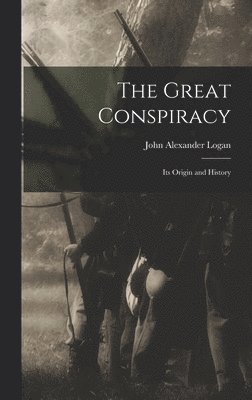 John Alexander Logan - Great Conspiracy, Inbunden. Tillgänglighet: Lägg i varukorg