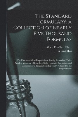 Standard Formulary; a Collection of Nearly Five Thousand Formulas