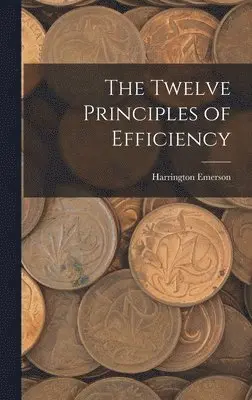 Harrington Emerson - Twelve Principles of Efficiency, Inbunden. Tillgänglighet: Lägg i varukorg