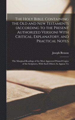 Joseph Benson - Holy Bible, Containing the Old and New Testaments (According to the Present Authorized Version) With Critical, Explanatory, and Practical Notes, Inbunden