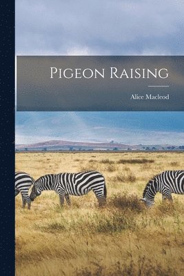 Alice MacLeod - Pigeon Raising, Häftad. Tillgänglighet: Lägg i varukorg