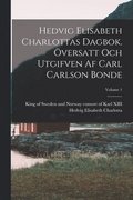 Hedvig Elisabeth Charlottas dagbok. versatt och utgifven af Carl Carlson Bonde; Volume 1