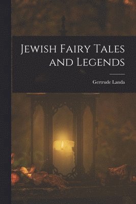 Gertrude Landa - Jewish Fairy Tales and Legends, Häftad