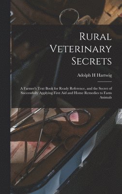 Adolph H Hartwig - Rural Veterinary Secrets, Inbunden. Tillgänglighet: Lägg i varukorg