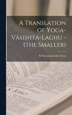 K Narayanaswami Aiyar - Translation of Yoga-Vâsishta-Laghu - (the Smaller), Inbunden. Tillgänglighet: Lägg i varukorg