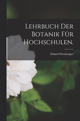 Eduard Strasburger - Lehrbuch der Botanik für Hochschulen., Häftad