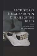 Lectures On Localization in Diseases of the Brain