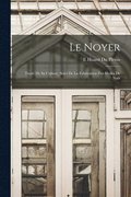 Le Noyer: Traité De Sa Culture, Suivi De La Fabrication Des Huiles De Noix