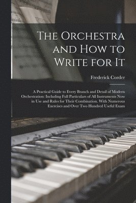 Frederick Corder - Orchestra and How to Write for It, Häftad. Tillgänglighet: Lägg i varukorg