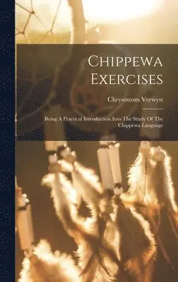 Chrysostom Verwyst - Chippewa Exercises, Inbunden. Tillgänglighet: Lägg i varukorg